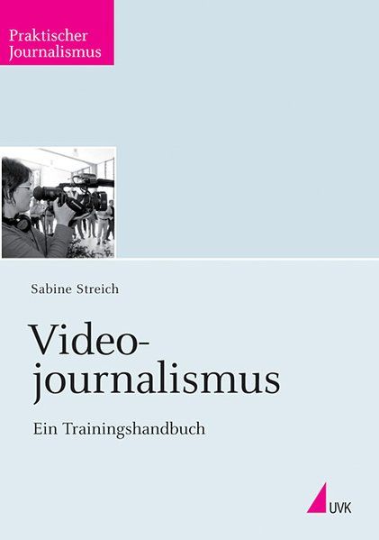 Videojournalismus. Ein Trainingshandbuch - Sabine, Streich