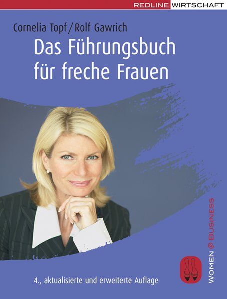 Das Führungsbuch für freche Frauen (Women@Business) - Topf, Cornelia und Rolf Gawrich