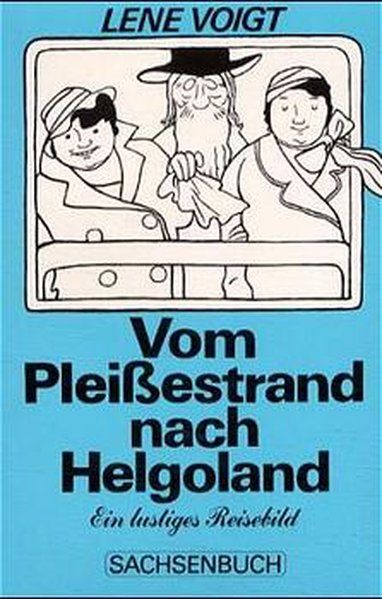 Vom Pleißestrand nach Helgoland. Ein lustiges Reisebild - Voigt, Lene und Walter Rosch
