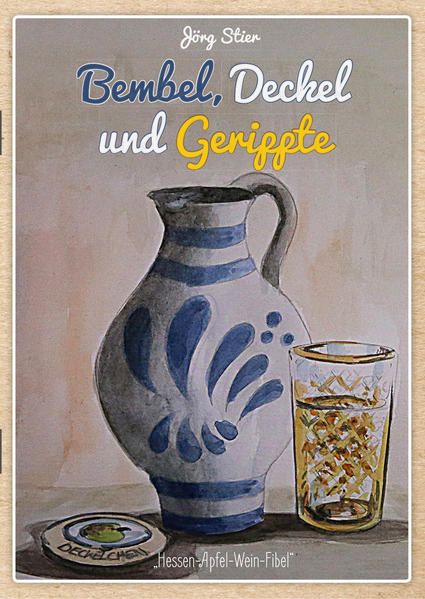Bembel, Deckel und Gerippte: Hessen-Apfel-Wein-Fibel 1 - Stier, Jörg
