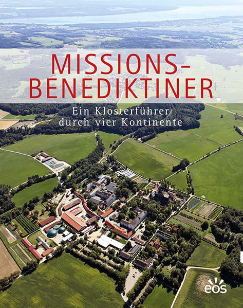 Missionsbenediktiner: Ein Klosterführer durch vier Kontinente - Stüfe, Ansgar