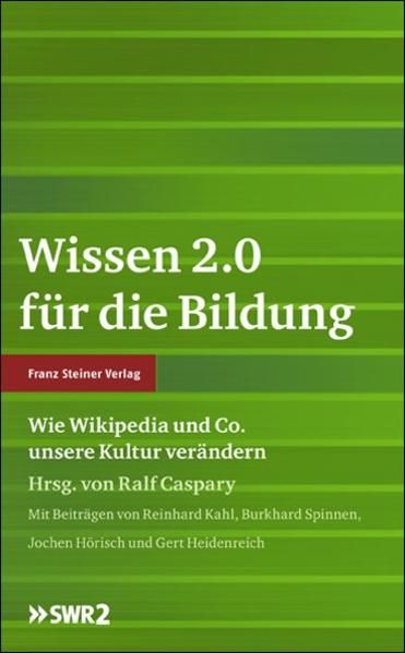 Wissen 2.0 für die Bildung. Wie Wikipedia und Co. unsere Kultur verändert: Wie Wikipedia und Co. unsere Kultur verändern - Ralf Caspary