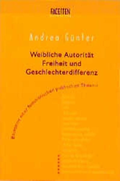 Weibliche Autorität, Freiheit und Geschlechterdifferenz: Bausteine einer feministischen politischen Theorie (Facetten) - Günter, Andrea