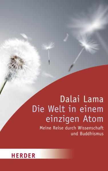 Die Welt in einem einzigen Atom: Meine Reise durch Wissenschaft und Buddhismus (HERDER spektrum) - Bender, Bernd und Dalai Lama