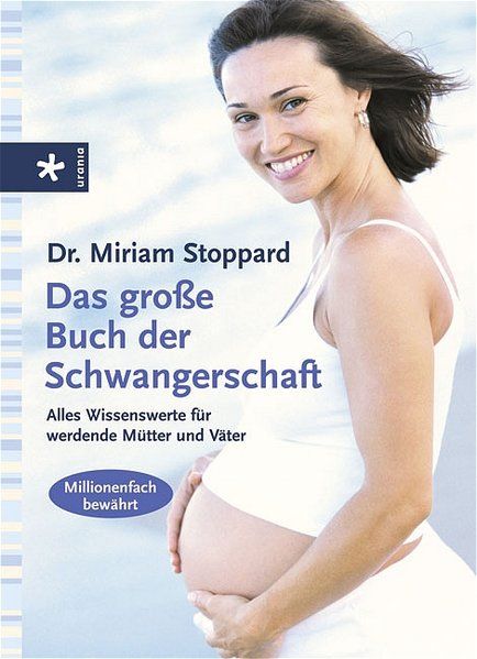 Das grosse Buch der Schwangerschaft: Alles Wissenswerte für werdende Mütter und Väter - Stoppard, Miriam