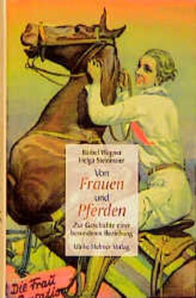 Von Frauen und Pferden: Zur Geschichte einer besonderen Beziehung - Wegner, Bärbel und Helga Steinmaier