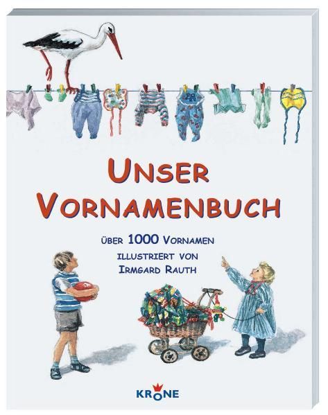 Unser Vornamenbuch: Über 1000 Vornamen - Rauth, Irmgard