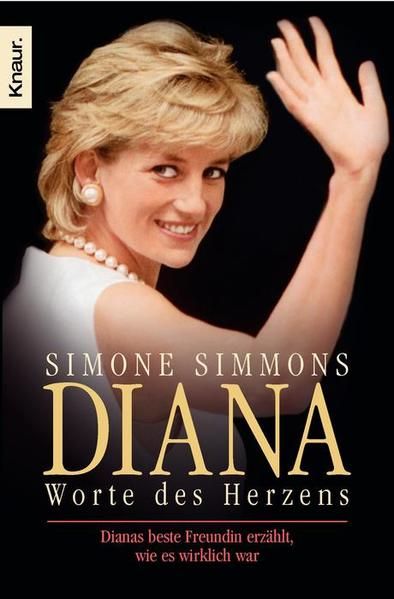 Diana - Worte des Herzens: Dianas beste Freundin erzählt, wie es wirklich war - Simmons, Simone, Ingrid Seward  und Karin Dufner