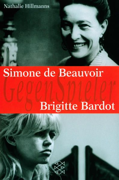 Simone de Beauvoir - Brigitte Bardot (GegenSpieler) - Hillmanns, Nathalie