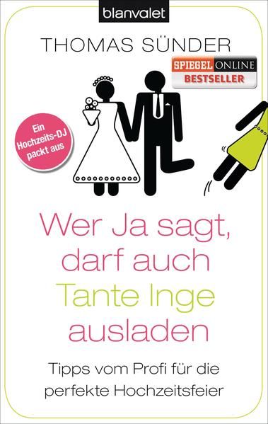 Wer Ja sagt, darf auch Tante Inge ausladen: Tipps vom Profi für die perfekte Hochzeitsfeier - Sünder, Thomas