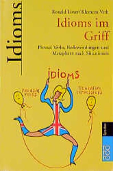 Idioms im Griff: Phrasal Verbs, Redewendungen und Metaphern nach Situationen - Lister, Ronald und Klemens Veth