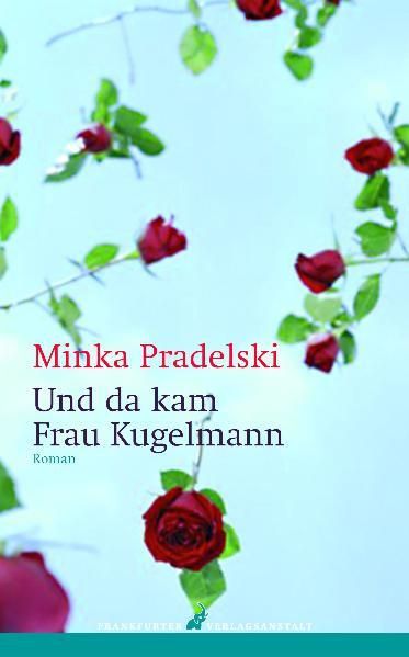 Und da kam Frau Kugelmann: Roman - Pradelski, Minka