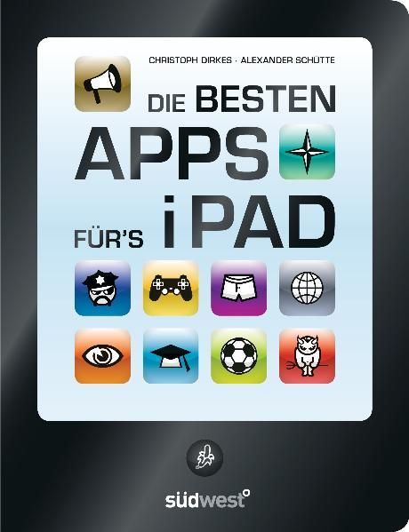 Die besten Apps für's iPad - Seiwert, Lothar, Christoph Dirkes  und Alexander Schütte