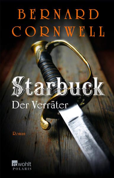 Starbuck: Der Verräter: Roman. Deutsche Erstausgabe (Die Starbuck-Chroniken, Band 2) - Cornwell, Bernard und Karolina Fell