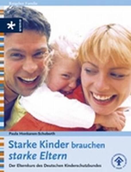 Starke Kinder brauchen starke Eltern: Der Elternkurs des Deutschen Kinderschutzbundes - Honkanen-Schoberth, Paula