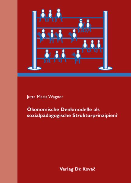 Ökonomische Denkmodelle als sozialpädagogische Strukturprinzipien? (Schriftenreihe Sozialpädagogik in Forschung und Praxis) - Wagner Jutta, M