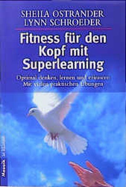 Fitness für den Kopf mit Superlearning: Optimal denken, lernen und erinnern    Mit vielen praktischen Übungen - Ostrander, Sheila und Helga Künzel