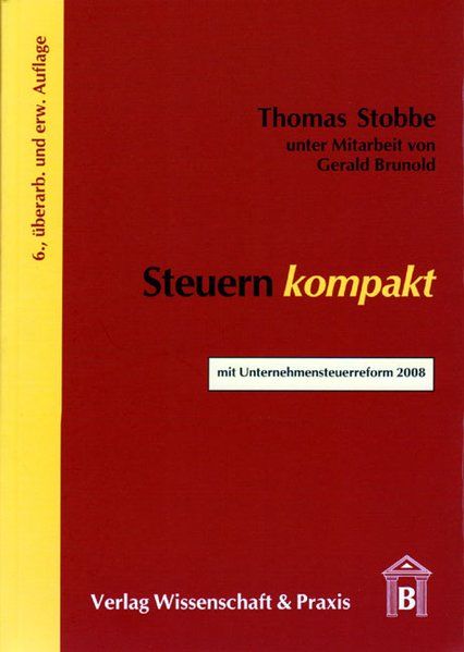 Steuern kompakt: Mit Unternehmensteuerreform 2008 - Stobbe, Thomas und Gerald Brunold