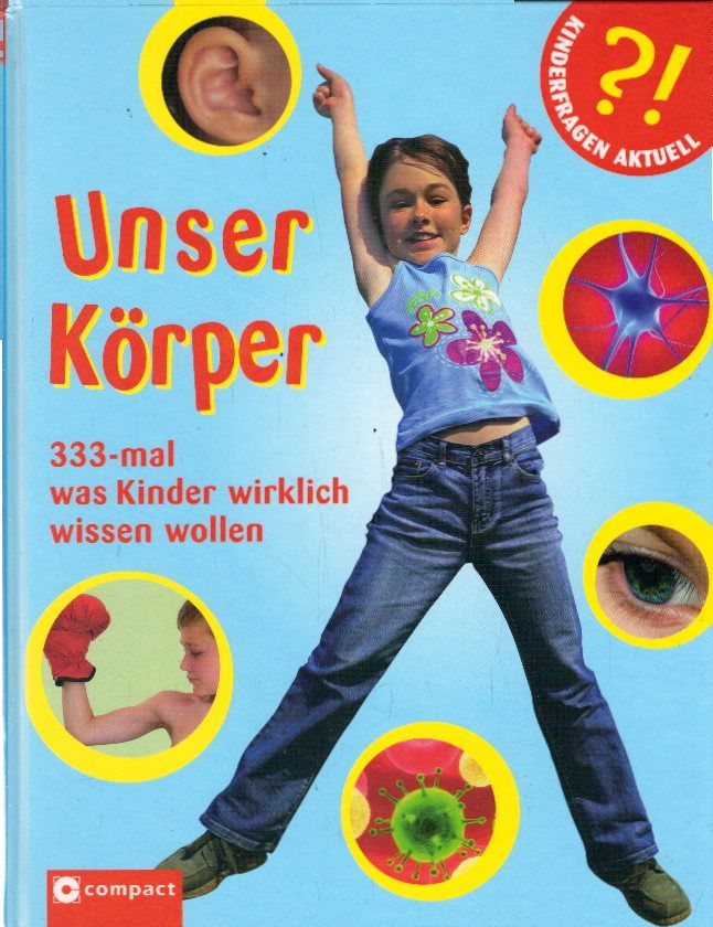 Unser Körper - 333-mal, was Kinder wirklich wissen wollen: Kinderfragen rund um den eigenen Körper. Ab 6 Jahren (Kinderfragen aktuell) - Kuhn, Birgit