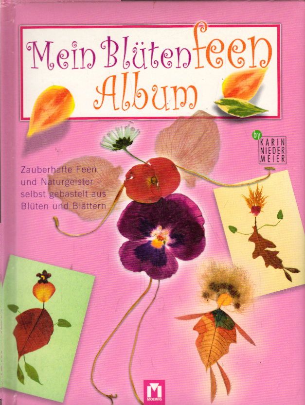 Mein Blütenfeen Album: Zauberhafte Feen und Naturgeister - selbst gebastelt aus Blüten und Blättern - Niedermeier, Karin