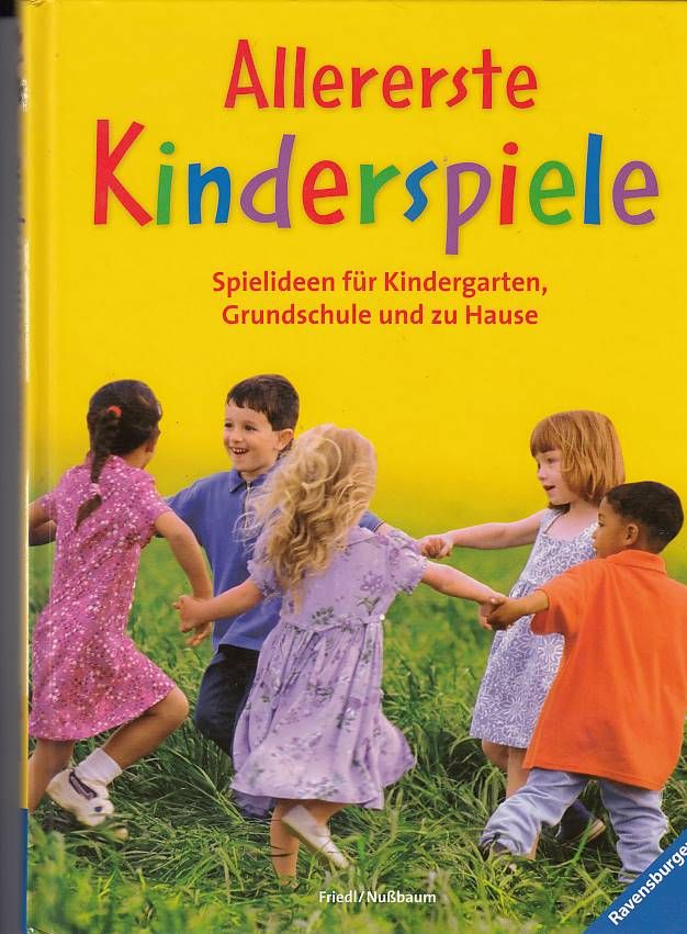Allererste Kinderspiele: Spielideen für Kindergarten, Grundschule und zu Hause - Friedl, Johanna, Margret Nußbaum und Doris Rübel