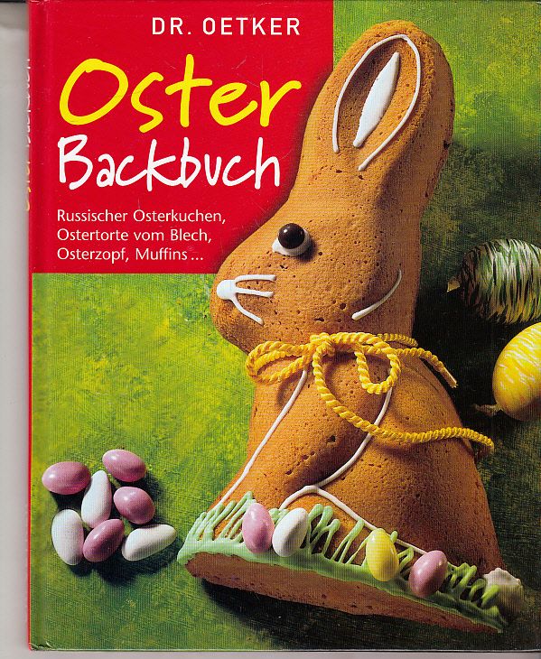 Dr.-Oetker-Oster-Backbuch : russischer Osterkuchen, Ostertorte vom Blech, Osterzopf, Muffins ... [Red. Carola Reich. Innenfotos Thomas Diercks ...] - Reich, Carola (Red.) und Thomas Diercks