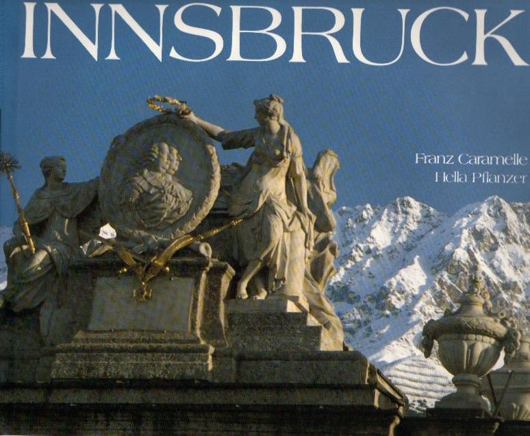 Innsbruck. einl. Essay und Zeittafel zur Geschichte Innsbrucks von Franz Caramelle. Photos von Hella Pflanzer - Caramelle, Franz (Mitwirkender) and Hella (Mitwirkender) Pflanzer