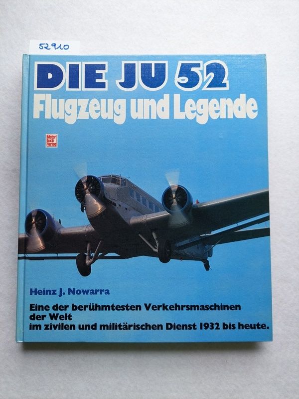 Die Ju 52 : Flugzeug und Legende Heinz J. Nowarra - Nowarra, Heinz J. (Mitwirkender)