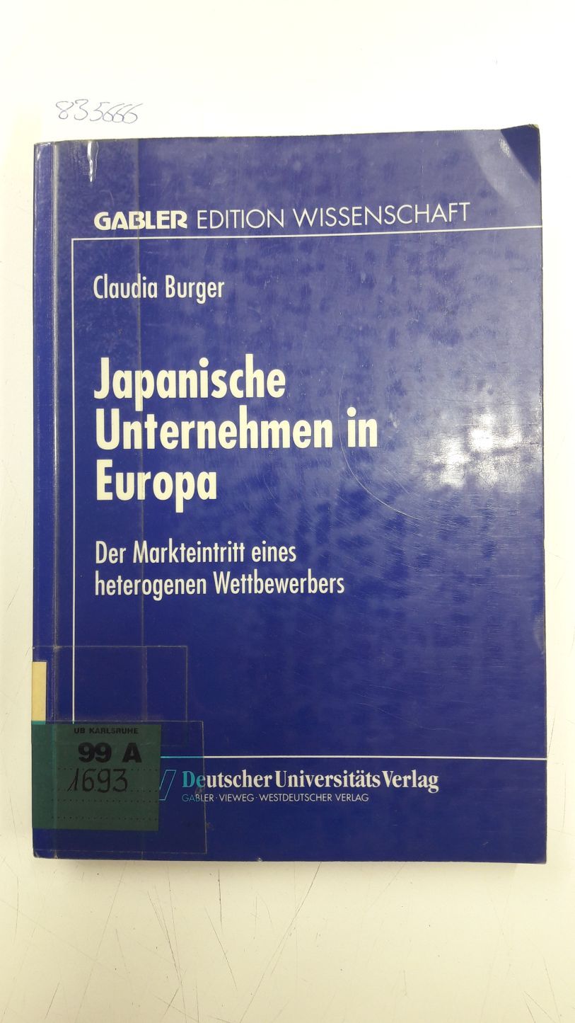 Japanische Unternehmen in Europa : der Markteintritt eines heterogenen Wettbewerbers. Mit einem Geleitw. von Horst Albach / Gabler Edition Wissenschaft - Burger, Claudia