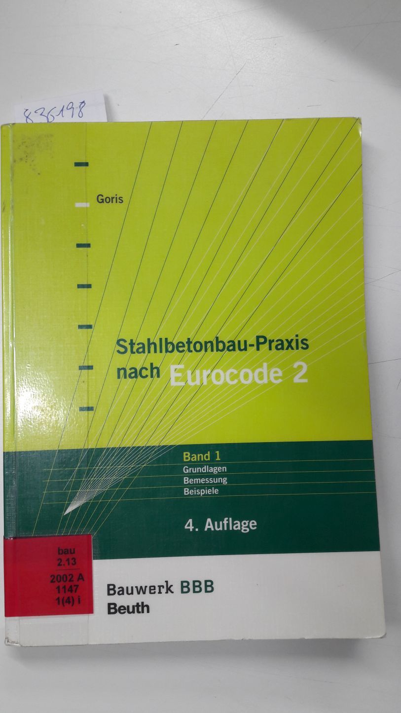 Goris, Alfons: Stahlbetonbau-Praxis; Teil: Bd. 1., Grundlagen, Bemessung, Beispiele : nach Eurocode 2 - Goris, Alfons