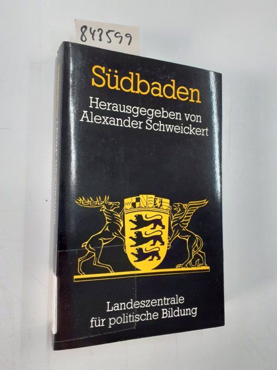 Südbaden [hrsg. von der Landeszentrale für Politische Bildung Baden-Württemberg]. Hrsg. von Alexander Schweickert / Schriften zur politischen Landeskunde Baden-Württembergs ; Bd. 19 - Schweickert, Alexander (Herausgeber)