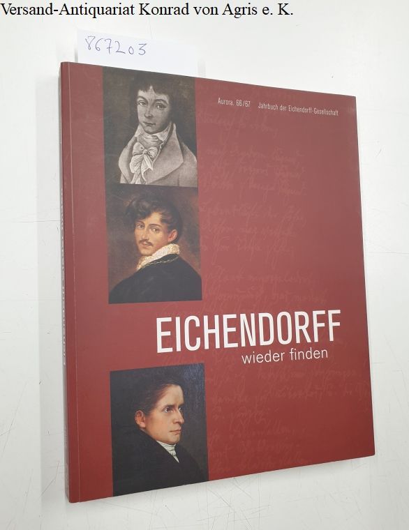 Eichendorff wieder finden. Joseph von Eichendorff 1788 - 1857. Jahrbuch der Eichendorff-Gesellschaft 66/67. - Bohnenkamp, Anne (Hrsg.) und Ursula (Hrsg.) Regener