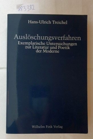 Auslöschungsverfahren : exemplarische Untersuchungen zur Literatur und Poetik der Moderne. - Treichel, Hans-Ulrich