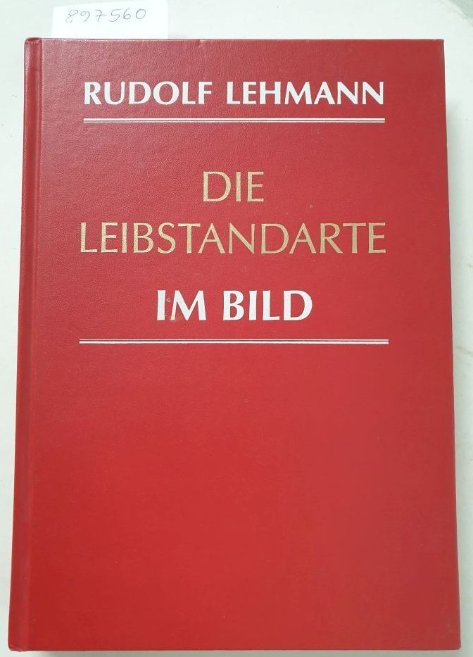 Die Leibstandarte im Bild - Lehmann, Rudolf