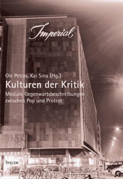 Kulturen der Kritik: Mediale Gegenwartsbeschreibung zwischen Pop und Protest - Sina, Kai und Ole Petras