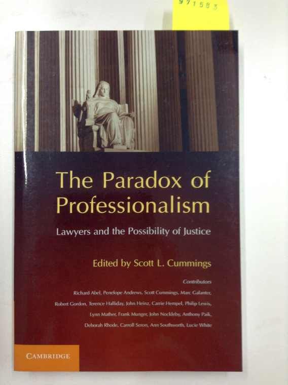 The Paradox of Professionalism: Lawyers and the Possibility of Justice - Cummings, Scott L.