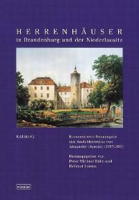 Herrenhäuser in Brandenburg und der Niederlausitz. 2 Bände.: Kommentierte Neuausgabe des Ansichtenwerkes von A. Duncker (1857-1883)
