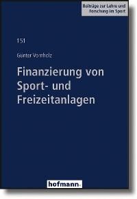 Finanzierung von Sport- und Freizeitanlagen (Beiträge zur Lehre und Forschung im Sport)