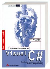 Visual C#. Grundlagen, Programmiertechniken, Windows-Programmierung: Grundlagen und Programmiertechniken