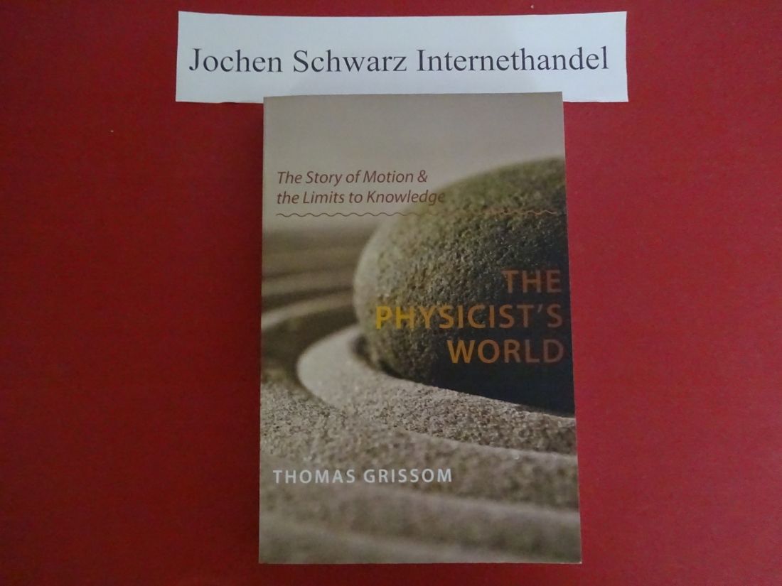 The Physicist's World: The Story of Motion and the Limits to Knowledge - Grissom, Thomas