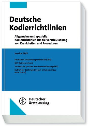 Deutsche Kordierrichtlinien 2015: Allgemeine und spezielle Kodierrichtlinien für die Verschlüsselung von Krankheiten und Prozeduren
