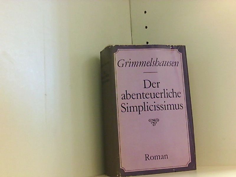 Hans Jakob Christoffel von Grimmelhausen: Der abenteuerliche Simplicissimus - Grimmelshausen