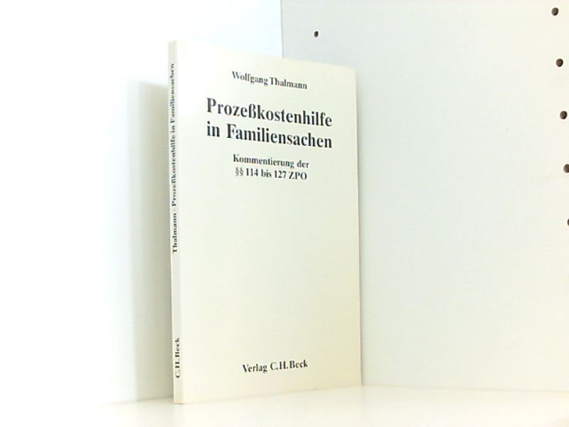 Prozeßkostenhilfe in Familiensachen: Kommentierung der §§ 114 bis 127 ZPO Kommentierung der §§ 114 bis 127 ZPO - Thalmann, Wolfgang