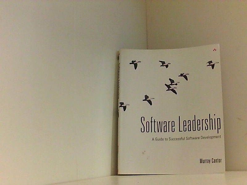Software Leadership: A Guide to Successful Software Development - Cantor, Murray
