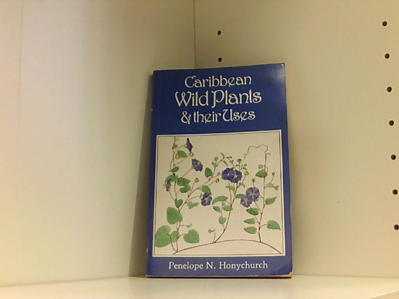 Caribbean Wild Plants and their Uses - Honychurch, P.N.