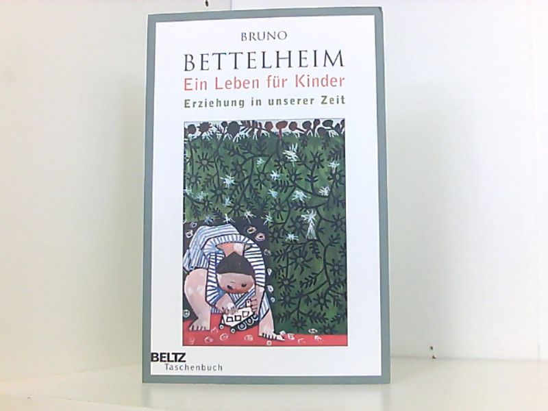 Ein Leben für Kinder: Erziehung in unserer Zeit (Beltz Taschenbuch) - Bettelheim, Bruno, Raines Raines &  und Liselotte Mickel