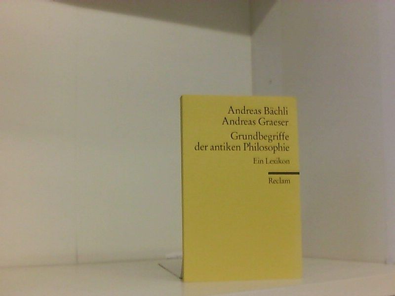 Grundbegriffe der antiken Philosophie: Ein Lexikon (Reclams Universal-Bibliothek) - Bächli, Andreas und Andreas Graeser
