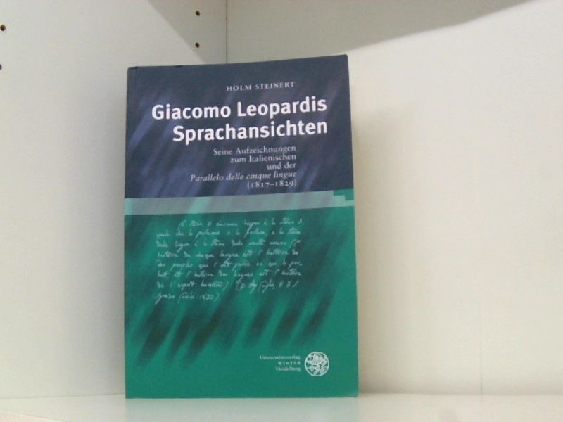 Giacomo Leopardis Sprachansichten: Seine Aufzeichnungen zum Italienischen und der 'Parallelo delle cinque lingue' (1817-1829) (Studia Romanica) - Steinert, Holm