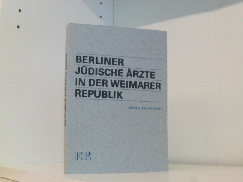 Berliner jüdische Ärzte in der Weimarer Republik - Meyer Bernhard, [Hrsg.]