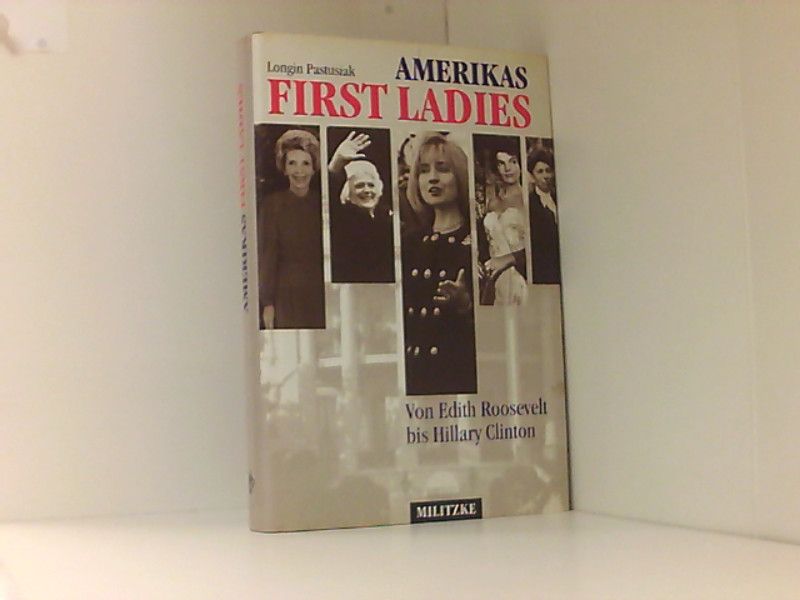 Amerikas First Ladies. Von Edith Roosevelt bis Hillary Clinton - Pastusiak, Longin